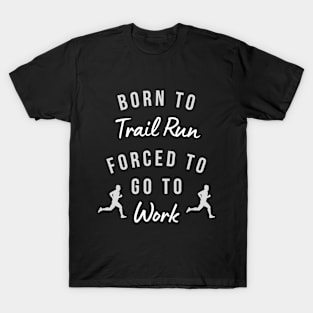 Born to Trail Run Forced to Go to Work Men's Running T-Shirt